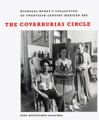 The Covarrubias Circle: Nickolas Muray's Collection of Twentieth-Century Mexican Art
