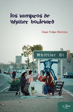 Los Vampiros de Whittier Boulevard by Juan Felipe Herrera