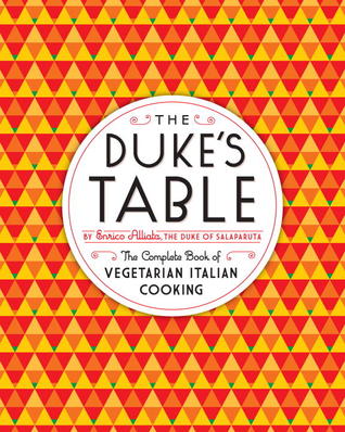 The Duke's Table: The Complete Book of Vegetarian Italian Cooking by Enrico Alliata