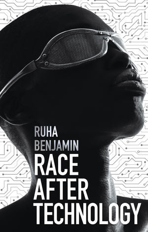 Race After Technology: Abolitionist Tools for the New Jim Code by Benjamin Ruha