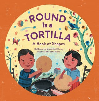 Round Is a Tortilla: A Book of Shapes by Roseanne Thong and John Parra
