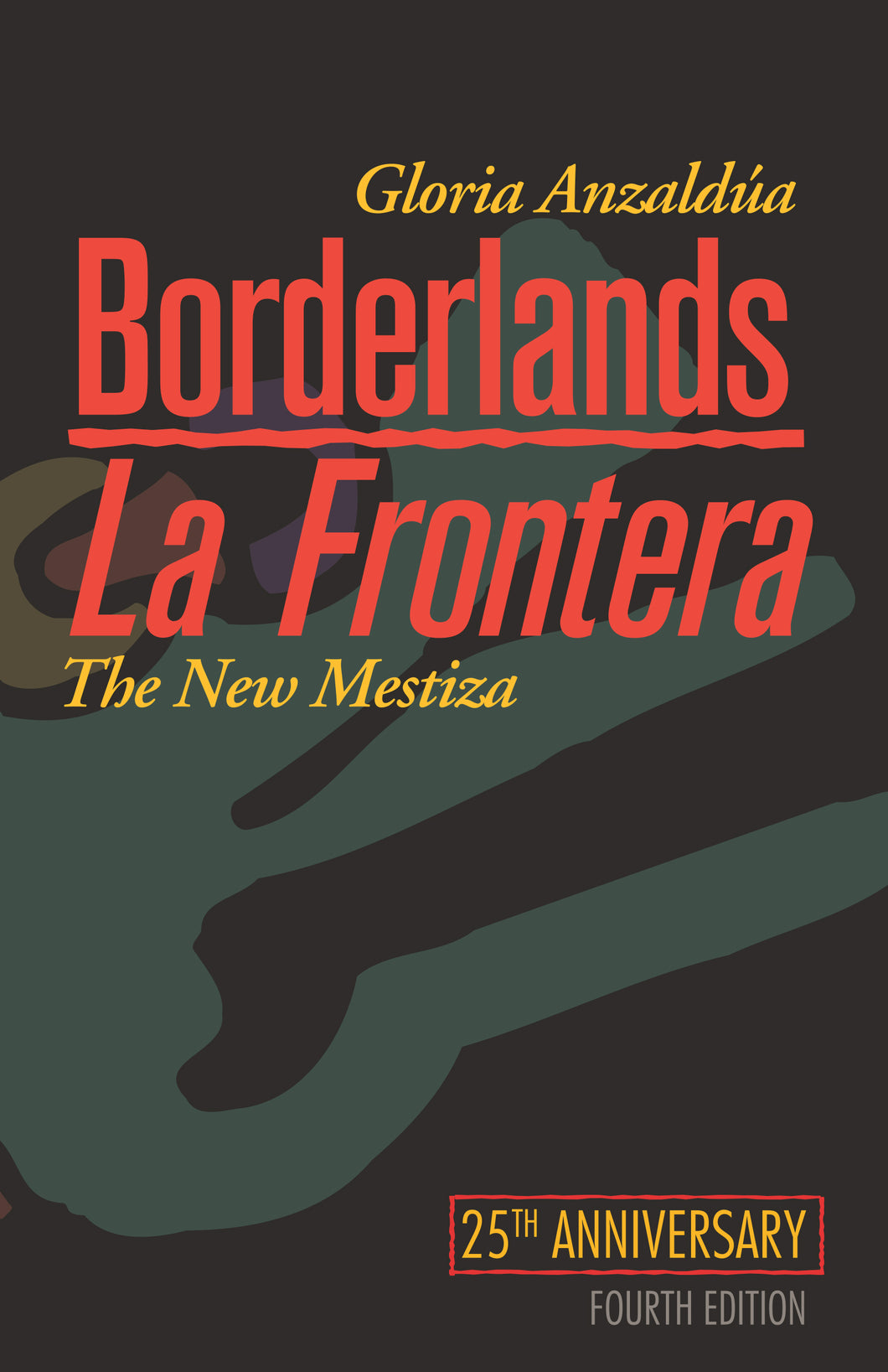 Borderlands / La Frontera: The New Mestiza by Gloria Anzaldúa