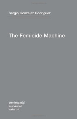 The Femicide Machine by Sergio González Rodríguez