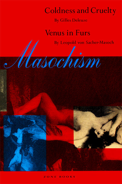 Masochism: Coldness and Cruelty & Venus in Furs By Gilles Deleuze and Leopold von Sacher-Masoch