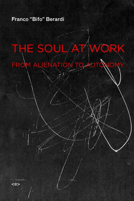 The Soul at Work: From Alienation to Autonomy By Franco 