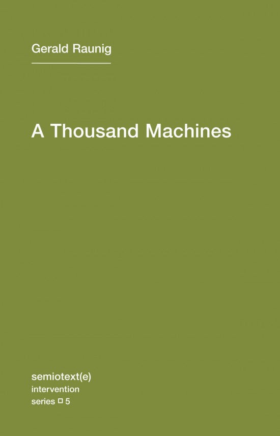 A Thousand Machines: A Concise Philosophy of the Machine as Social Movement By Gerald Raunig