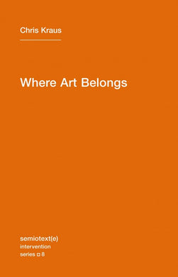Where Art Belongs by Chris Kraus