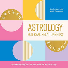Astrology for Real Relationships: Understanding You, Me, and How We All Get Along by Jessica Lanyadoo and T. Greenaway