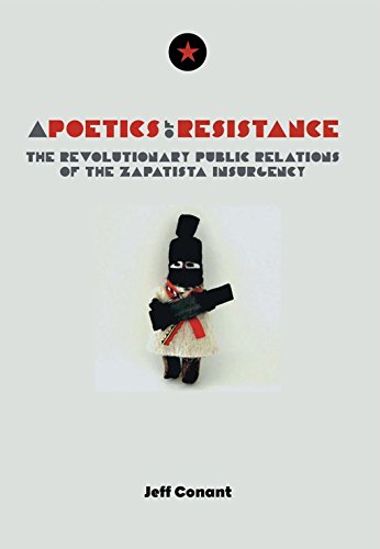 A Poetics of Resistance: The Revolutionary Public Relations of the Zapatista Insurgency by Jeff Conant