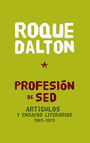 Profesión de Sed: Articulos y ensayos literarios 1963-1973 by Roque Dalton