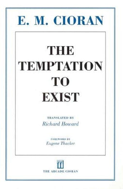 The Temptation to Exist by E. M. Cioran