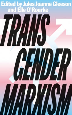 Transgender Marxism Edited by Jules Joanne Gleeson and Elle O'Rourke