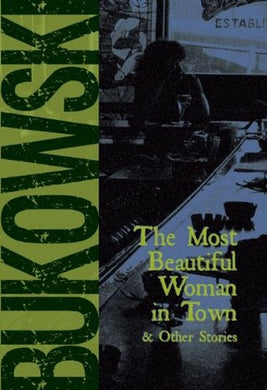 The Most Beautiful Woman in Town & Other Stories by Charles Bukowski