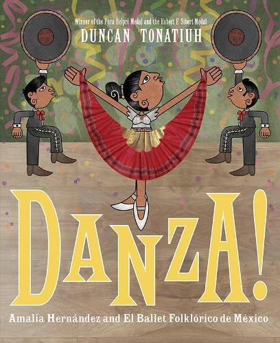 Danza!: Amalia Hernández and Mexico's Folkloric Ballet by Duncan Tonatiuh