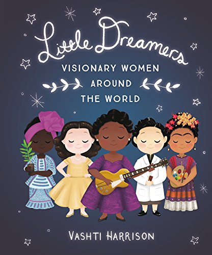 Little Dreamers: Visionary Women Around the World by Vashti Harrison