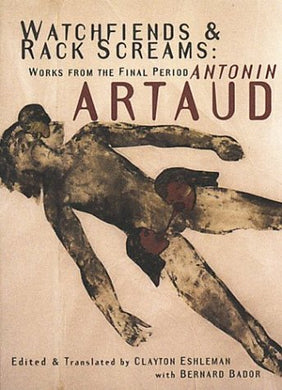 Watchfiends & Rack Screams: Works From the Final Period by Antonin Artaud