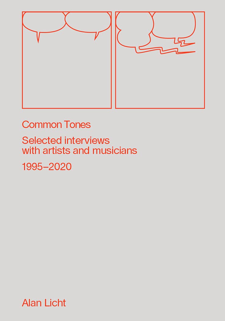 Common Tones: Selected Interviews with Artists and Musicians 1995–2020 by Alan Licht