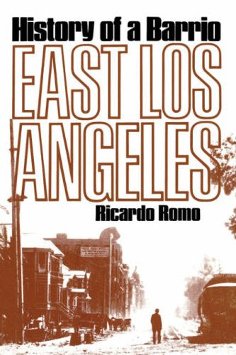 East Los Angeles: History of a Barrio By Ricardo Romo