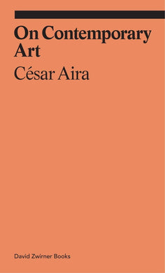 On Contemporary Art by Cesar Aira