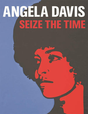 Angela Davis: Seize the Time by Gerry Beegan, Donna Gustafson