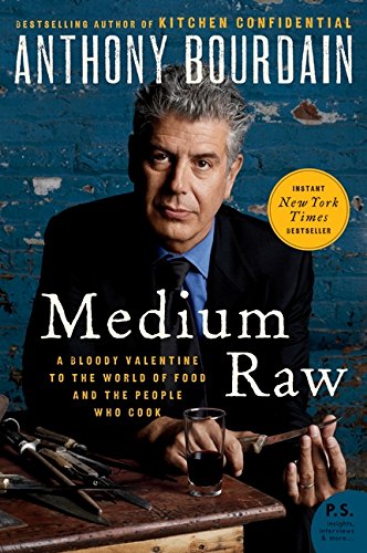 Medium Raw: A Bloody Valentine to the World of Food and the People Who Cook by Anthony Bourdain