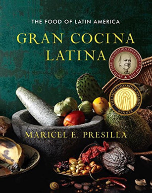Gran Cocina Latina: The Food of Latin America by Maricel E. Presilla