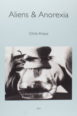 Aliens & Anorexia by Chris Kraus