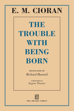 The Trouble with Being Born by E. M. Cioran