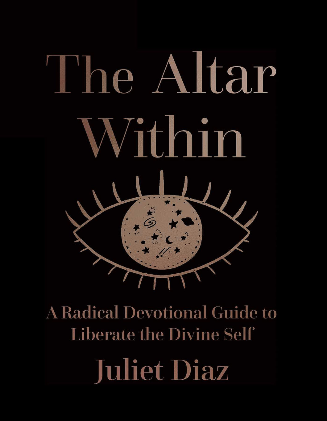 The Altar Within: A Radical Devotional Guide to Liberate the Divine Self by Juliet Diaz