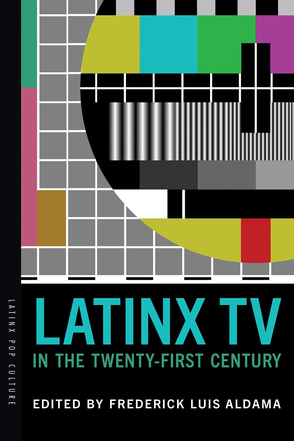 Latinx TV in the Twenty-First Century by Frederick Luis Aldama