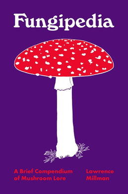 Fungipedia: A Brief Compendium of Mushroom Lore  by Lawrence Millman