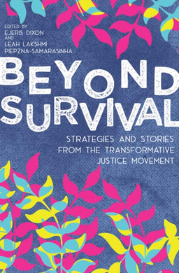 Beyond Survival: Strategies and Stories from the Transformative Justice Movement by Leah Lakshmi Piepzna-Samarasinha