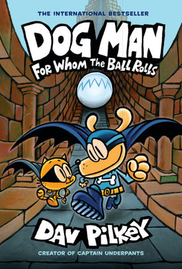 Dog Man #7: For Whom the Ball Rolls by Dav Pilkey