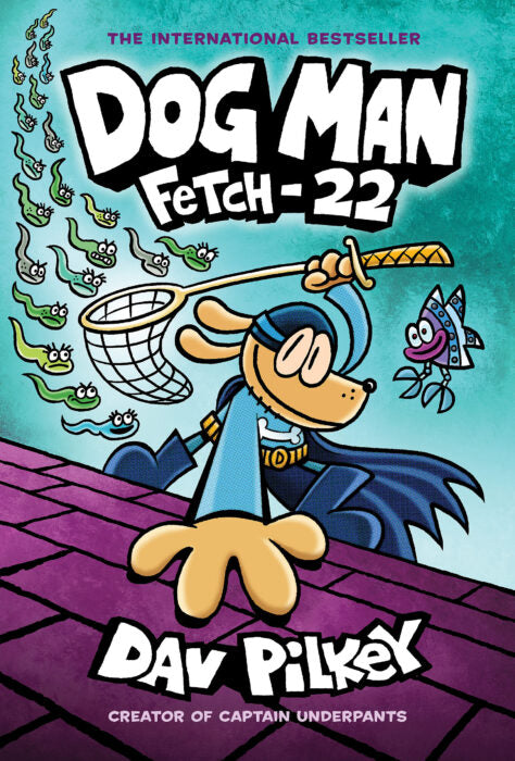 Dog Man #8: Fetch 22 by Dav Pilkey