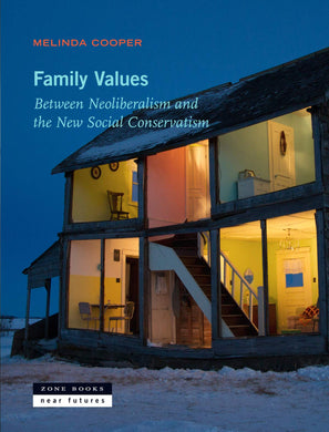 Family Values: Between Neoliberalism and the New Social Conservatism by Melinda Cooper