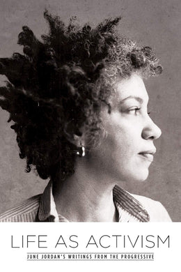 Life as Activism: June Jordan's Writings from the Progressive by June Jordan