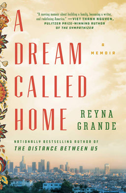 A Dream Called Home: A Memoir by Reyna Grande