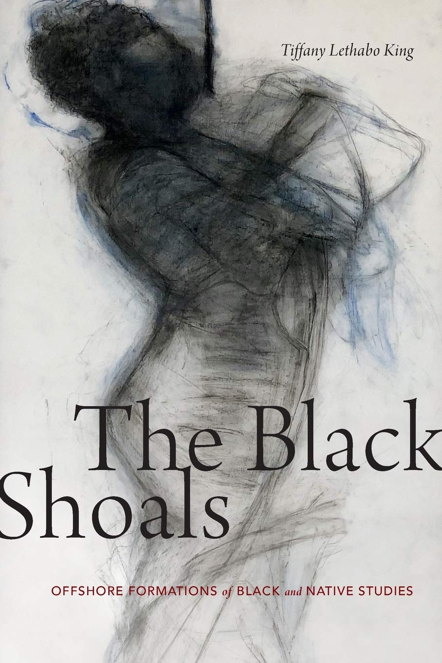 The Black Shoals: Offshore Formations of Black and Native Studies by Tiffany Lethabo King