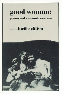 Good Woman: Poems and a Memoir 1969-1980 by Lucille Clifton