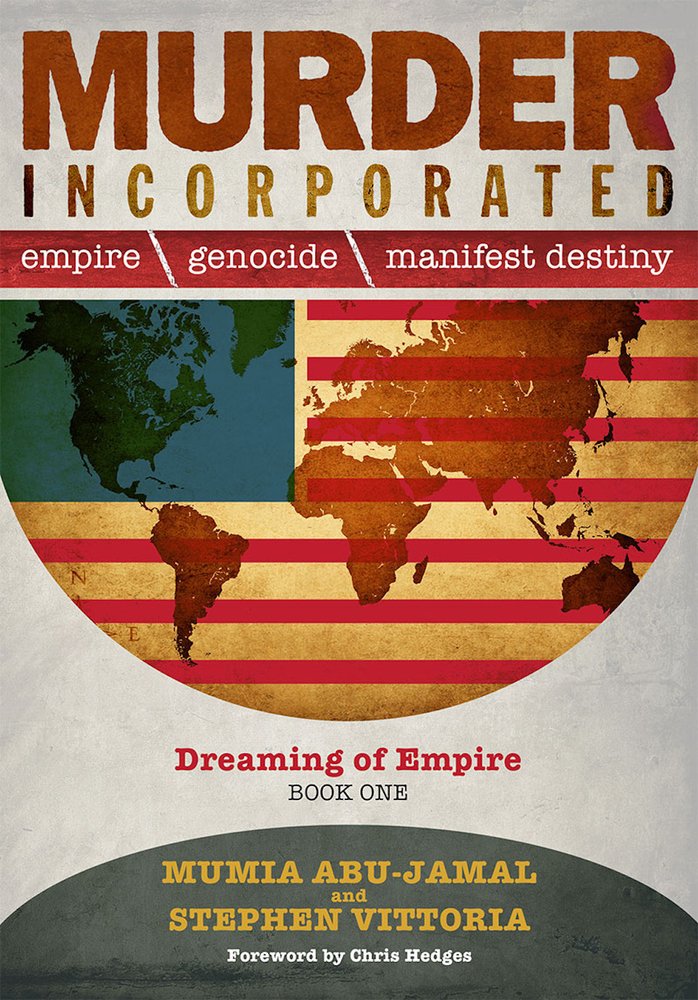 Murder Incorporated - Dreaming of Empire: Book One (Empire, Genocide, and Manifest Destiny) by Mumia Abu-Jamal, Stephen Vittoria