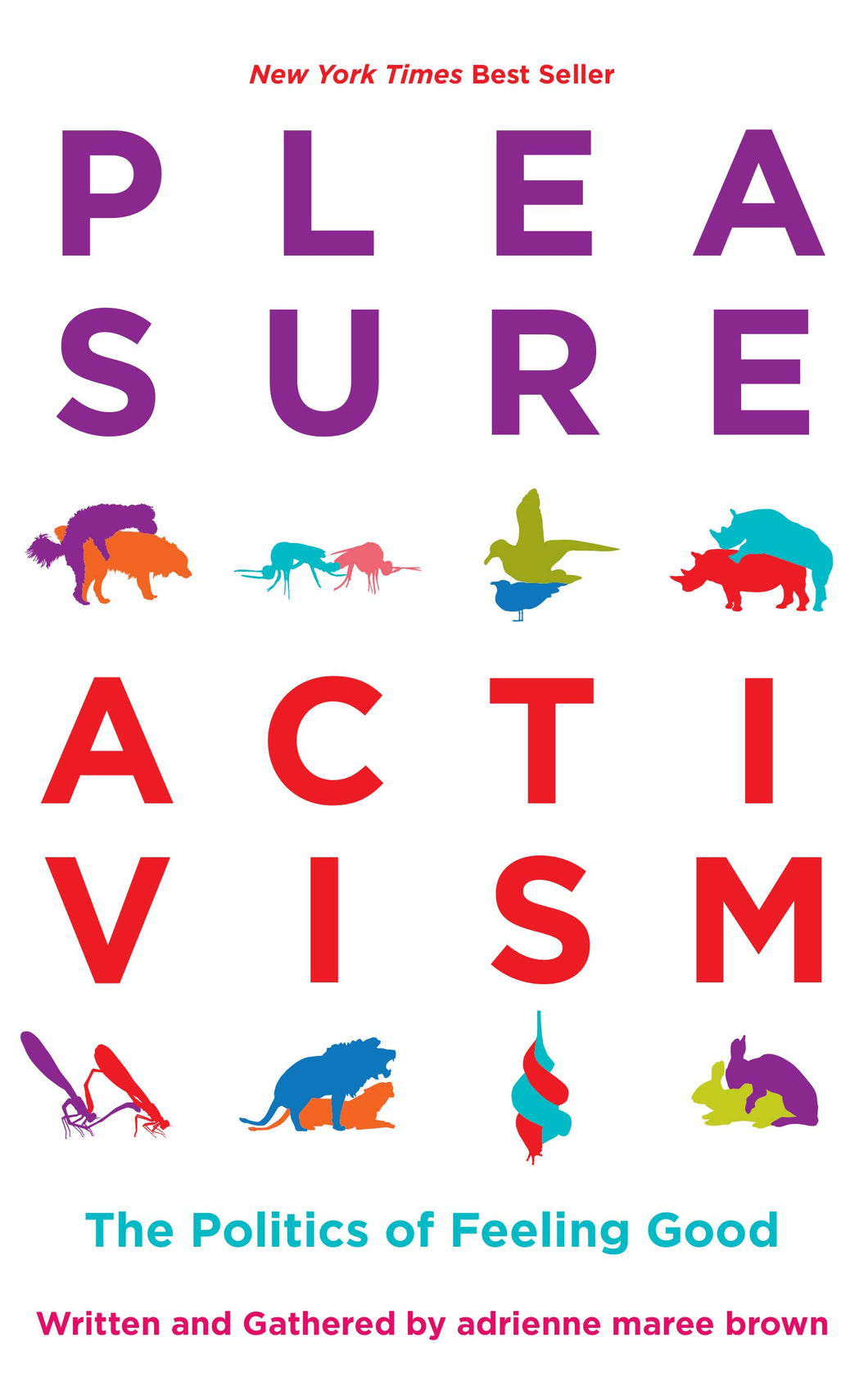 Pleasure Activism: The Politics of Feeling Good (Emergent Strategy)  by Adrienne Maree Brown