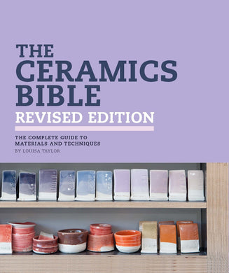 The Ceramics Bible (Revised Edition) by Louisa Taylor