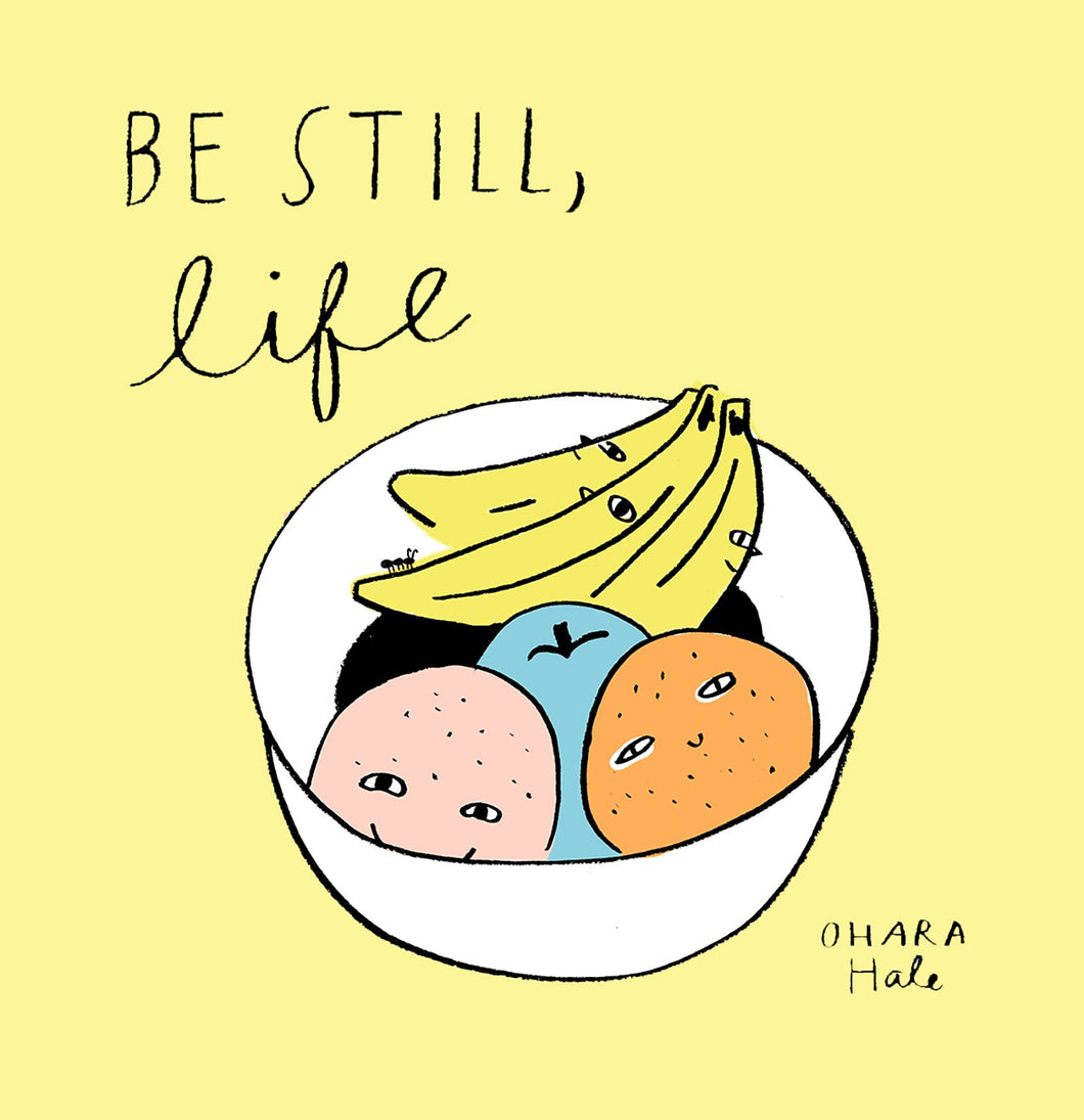 Be Still, Life by Ohara Hale