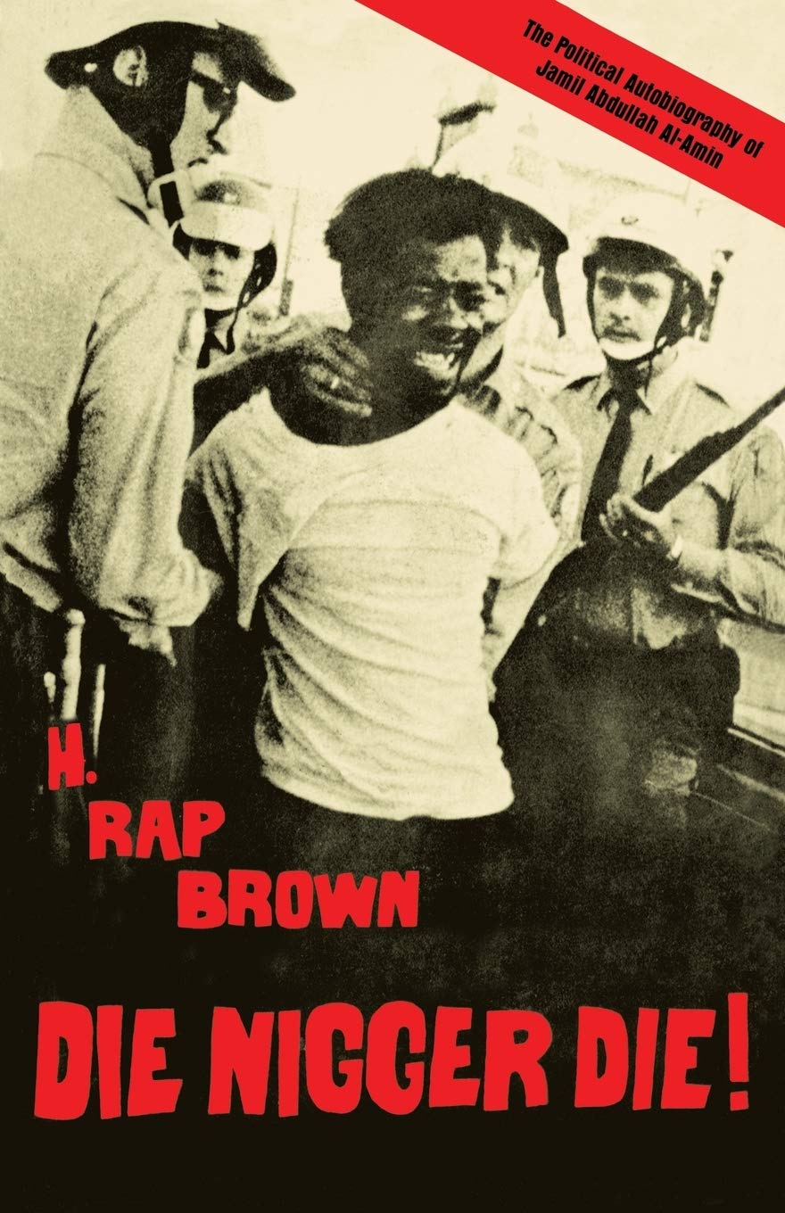 Die Nigger Die!: A Political Autobiography of Jamil Abdullah al-Amin by H. Rap Brown