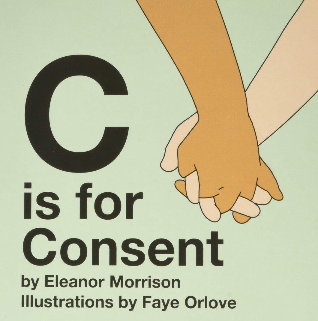 C is for Consent by Eleanor Morrison, Faye Orlove