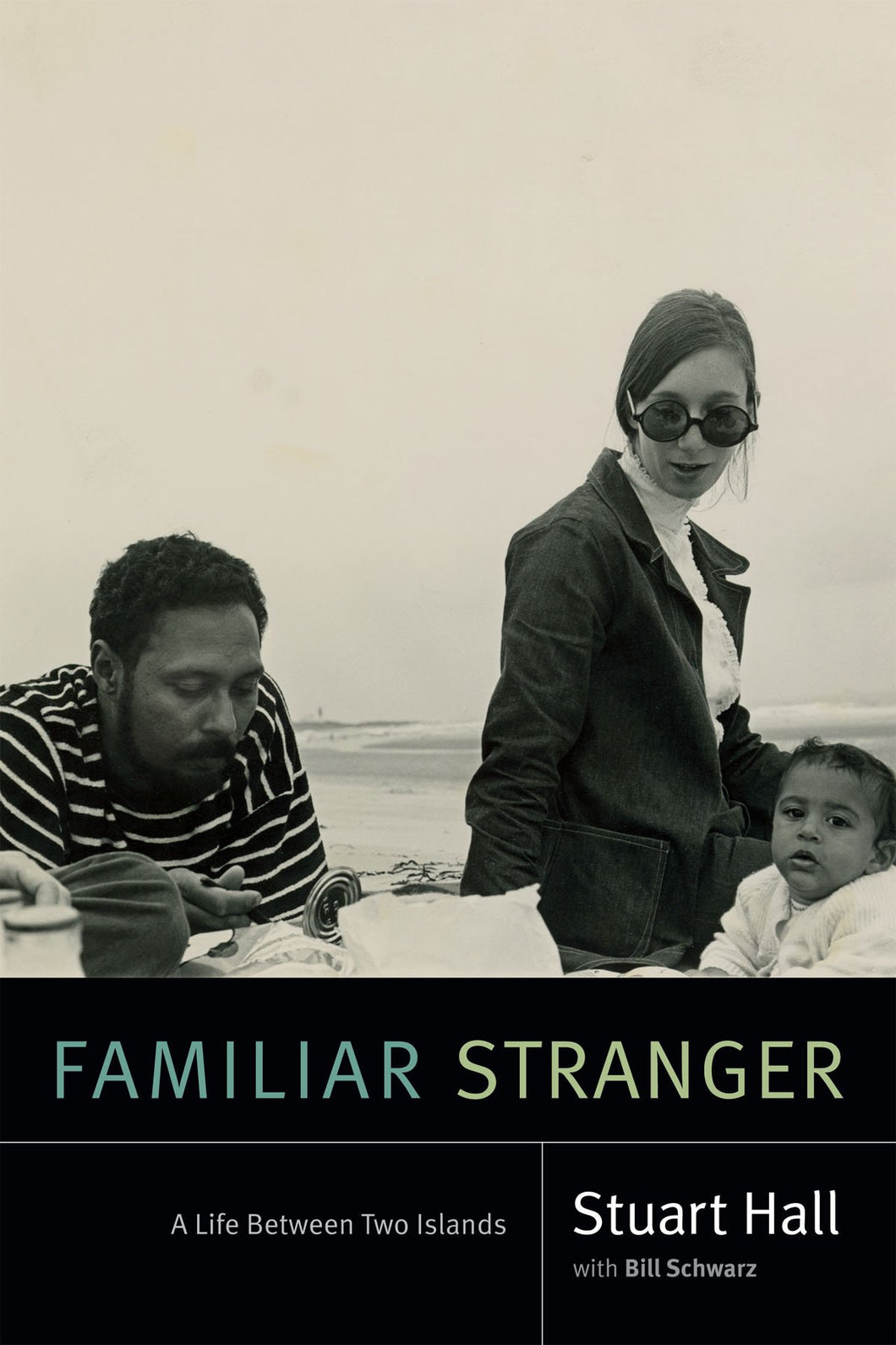 Familiar Stranger: A Life Between Two Islands by Stuart Hall