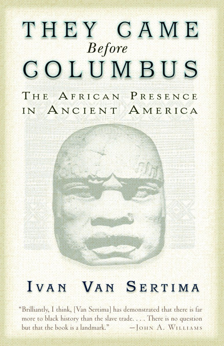 They Came Before Columbus: The African Presence in Ancient America by Ivan Van Sertima