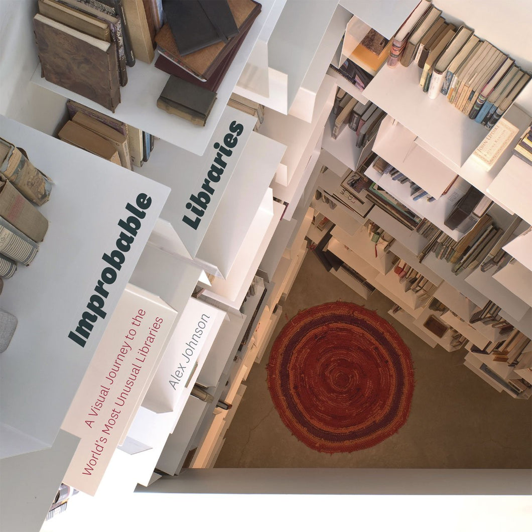 Improbable Libraries: A Visual Journey to the World's Most Unusual Libraries by Alex Johnson