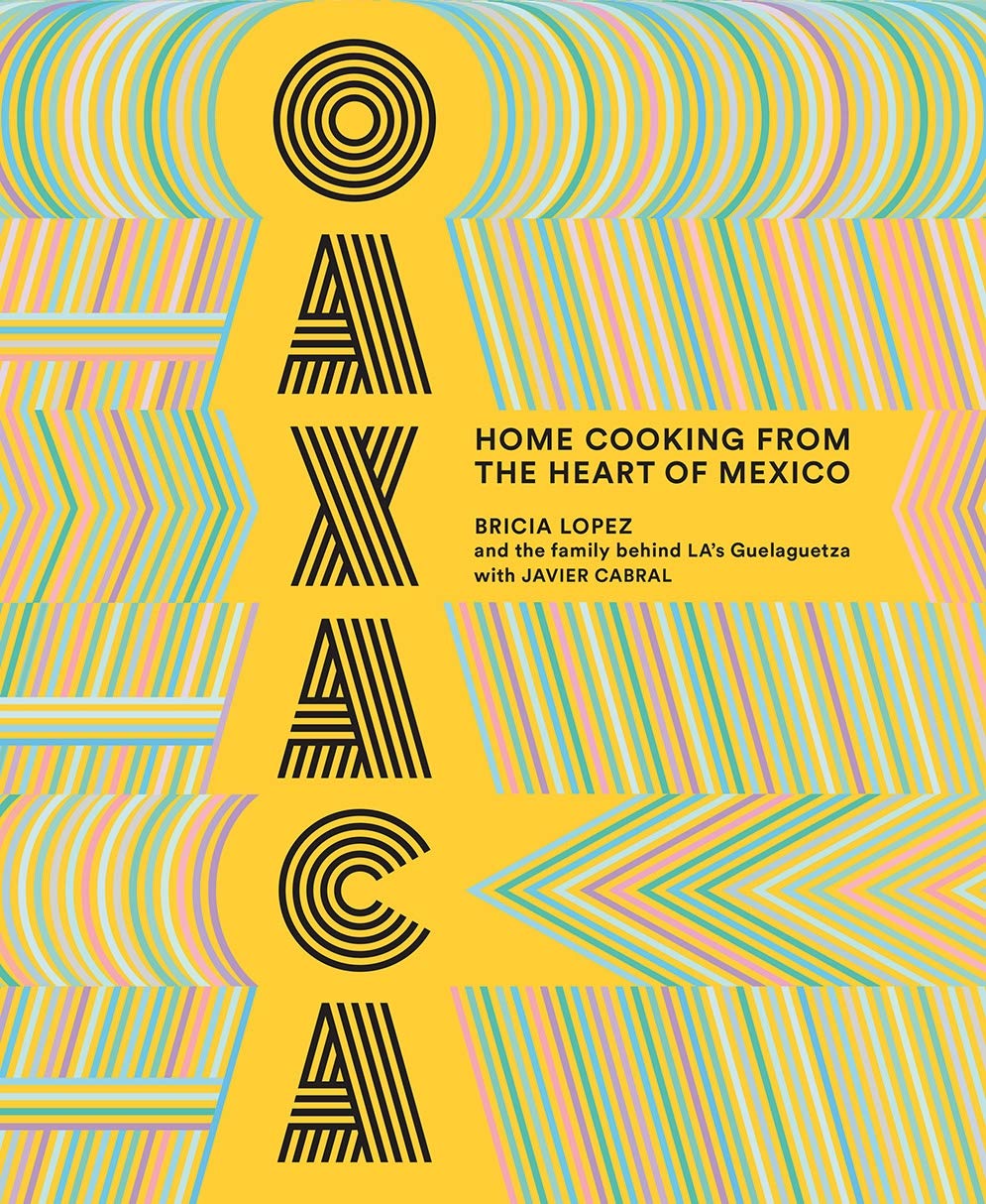 Oaxaca: Home Cooking from the Heart of Mexico by Bricia Lopez