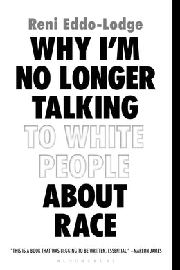 Why I’m No Longer Talking to White People About Race by Reni Eddo-Lodge